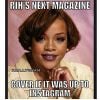 Rihanna sacaneou o Instagram com a imagem: "Próxima capa de revista da Rih: Cubra tudo se for para compartilhar no Instagram"