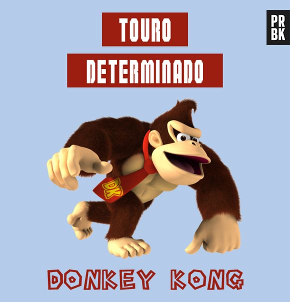 O Donkey Kong, de "Mario Bros", é um macado teimoso e muito guloso como as pessoas de touro