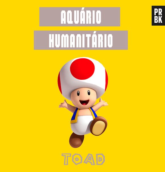 O Toad de "Mario Bros" só pode ser aquariano com seu jeito altruísta e animado