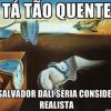 O calor é tanto que está derretendo tudo: relógio, celular, whatsapp... você pode ser a próxima vítima!