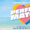 "Perfect Match" estreou em 14 de fevereiro na Netflix