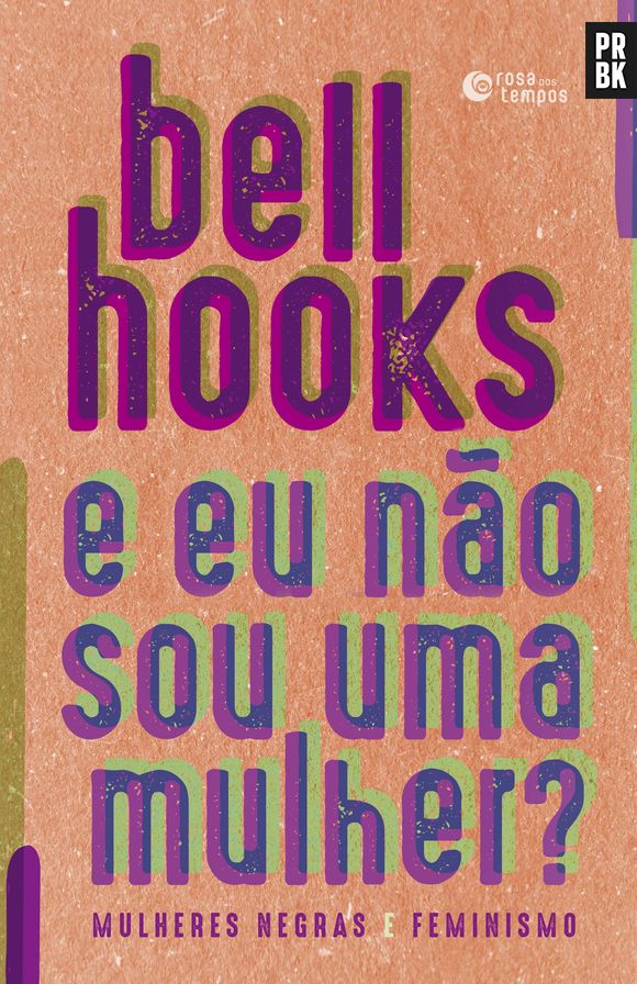 "E eu não sou uma mulher", de bell hooks, fala sobre a realidade da mulher negra