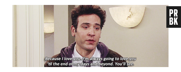 "Porque eu te amo. Eu vou sempre amar você, até o final dos meus dias e além... Você vai ver" Ted decide voltar par Robin em "How I Met Your Mother"