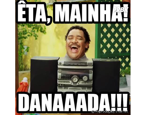 Êta, mainha! Danada!