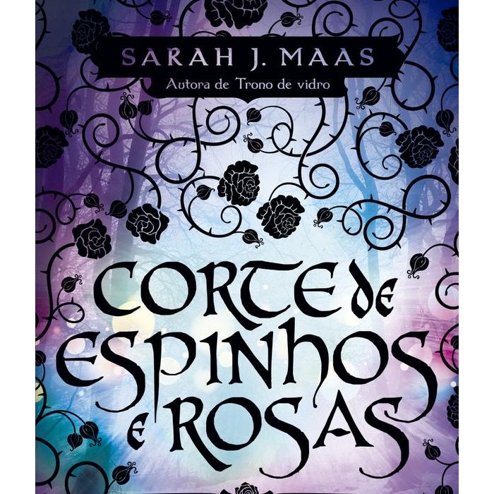 O livro &quot;Corte de Espinhos e Rosas&quot; é uma história que mistura elementos de &quot;Game of Thrones&quot; e &quot;A Bela e a Fera&quot;