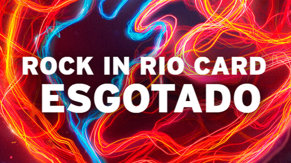 Rock in Rio Card esgotado! Pré-venda faz sucesso e 120 mil ingressos são vendidos em poucas horas