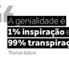 Os grandes inventores da nossa sociedade não trabalhavam ou estudavam pouco: usar a inteligência requer disposição