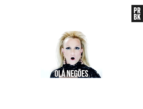 "Olá Negões", a Britney chegou!