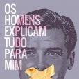 Na obra "Os Homens Explicam Tudo Pra Mim", a autora traz textos feministas, ensaios irônicos, indignados e poéticos