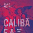 A autora fala sobre a violência brutal contra as mulheres na transição do feudalismo para o capitalismo na Europa em "Calibã e a Bruxa"