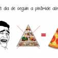 Dieta da pirâmide que nada, o único triângulo que a gente quer é a pizza!