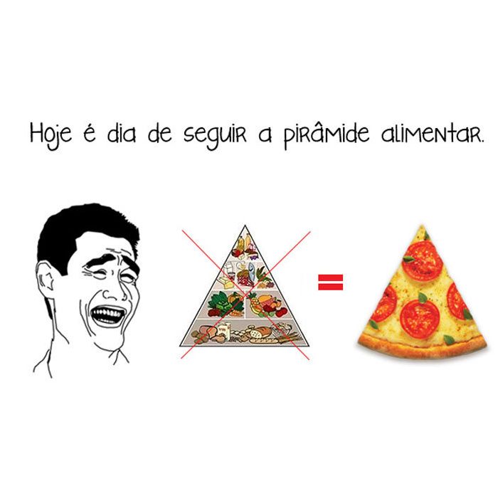 Dieta da pirâmide que nada, o único triângulo que a gente quer é a pizza!