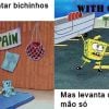 Já o Bob Esponja bem que podia pegar um pouquinho de espinafre emprestado de vez em quando...