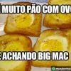 Pão com ovo se achando Big Mac. To de olho!